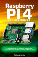 Raspberry PI 4 for Beginners: A Complete Guide for Beginners and Pro with Illustrations and Practical Examples to Master PI 4