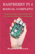 Raspberry Pi 4 Manual Completo: Una gu?a paso a paso a la nueva Raspberry Pi 4 y a la creaci?n de proyectos innovadores