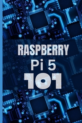 Raspberry Pi 5 101: A beginner's guide to cracking the code and unleashing the magical powers of Raspberry Pi 5, effortlessly. - Stewart, Andy