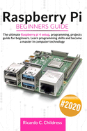 Raspberry PI Beginners Guide: The Ultimate Raspberry PI 4 Setup, Programming, Projects Guide for Beginners. Learn Programming Skills and become a Master in Computer Technology
