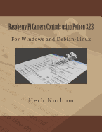 Raspberry Pi Camera Controls Using Python 3.2.3: For Windows and Debian-Linux