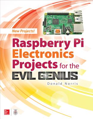 Raspberry Pi Electronics Projects for the Evil Genius - Norris, Donald