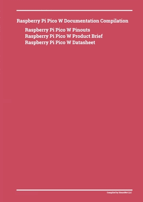 Raspberry Pi Pico W Documentation Compilation - Dienst, Donald (Compiled by)