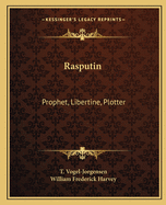 Rasputin: Prophet, Libertine, Plotter