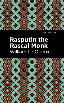 Rasputin the Rascal Monk - Le Queux, William, and Editions, Mint (Contributions by)