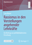 Rassismus in Den Vorstellungen Angehender Lehrkr?fte: Ein Beitrag Zur Politikdidaktischen Forschung