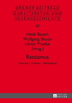 Rassismus: Ursprung - Funktion - Bekaempfung - Beutin, Wolfgang, and Metscher, Thomas, and Beutin, Heidi (Editor)