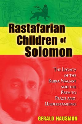 Rastafarian Children of Solomon: The Legacy of the Kebra Nagast and the Path to Peace and Understanding - Hausman, Gerald