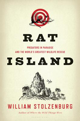 Rat Island: Predators in Paradise and the World's Greatest Wildlife Rescue - Stolzenburg, William