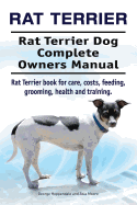 Rat Terrier. Rat Terrier Dog Complete Owners Manual. Rat Terrier book for care, costs, feeding, grooming, health and training.