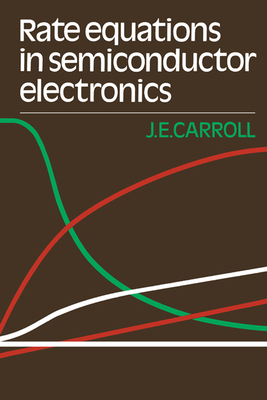 Rate Equations in Semiconductor Electronics - Carroll, J E