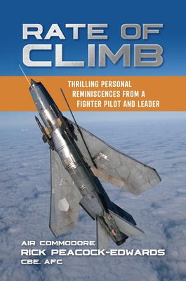 Rate of Climb: Thrilling Personal Reminiscences from a Fighter Pilot and Leader - Peacock-Edwards, Rick