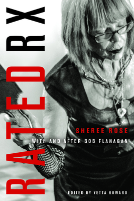 Rated RX: Sheree Rose with and After Bob Flanagan - Howard, Yetta (Editor)