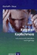 Ratgeber Kopfschmerz: Informationen FR Betroffene Und AngehRige (Paperback) - Bischoff Claus, Traue Harald C