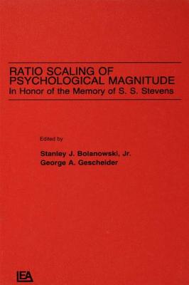 Ratio Scaling of Psychological Magnitude: In Honor of the Memory of S.s. Stevens - Bolanowski, Stanley J., Jr., and Bolanowski, Jr., Stanley J. (Editor), and Gescheider, George A. (Editor)