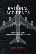 Rational Accidents: Reckoning with Catastrophic Technologies