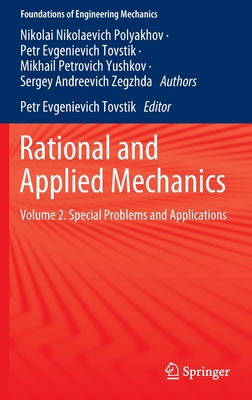Rational and Applied Mechanics: Volume 2. Special Problems and Applications - Polyakhov, Nikolai Nikolaevich, and Tovstik, Petr Evgenievich (Editor), and Yushkov, Mikhail Petrovich