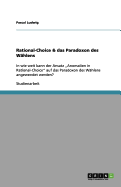 Rational-Choice & das Paradoxon des W?hlens: In wie weit kann der Ansatz "Anomalien in Rational-Choice" auf das Paradoxon des W?hlens angewendet werden?