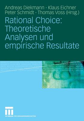 Rational Choice: Theoretische Analysen Und Empirische Resultate - Diekmann, Andreas (Editor), and Eichner, Klaus (Editor), and Schmidt, Peter (Editor)