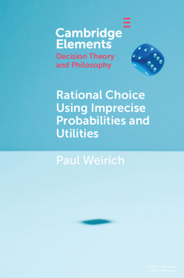 Rational Choice Using Imprecise Probabilities and Utilities - Weirich, Paul