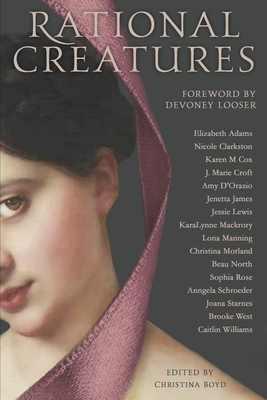 Rational Creatures: Stirrings of Feminism in the Hearts of Jane Austen's Fine Ladies - Looser, Devoney (Foreword by), and D'Orazio, Amy, and Williams, Caitlin