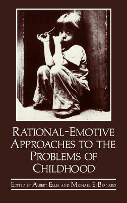 Rational-Emotive Approaches to the Problems of Childhood - Bernard, Michael E (Editor), and Ellis, A (Editor)