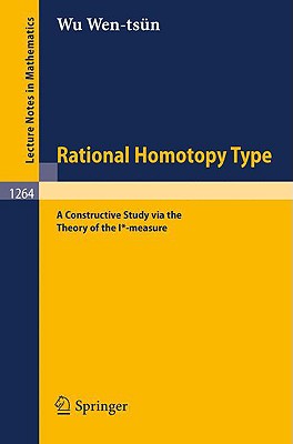 Rational Homotopy Type: A Constructive Study Via the Theory of the I*-Measure - Wu, Wen-Tsn