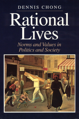 Rational Lives: Norms and Values in Politics and Society - Chong, Dennis