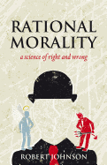 Rational Morality - A Science of Right and Wrong