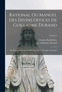 Rational ou manuel des divins offices de Guillaume Durand: Ou, Raisons mystiques et historique de la liturgie catholique; Volume 5