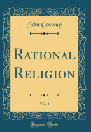 Rational Religion, Vol. 4 (Classic Reprint)