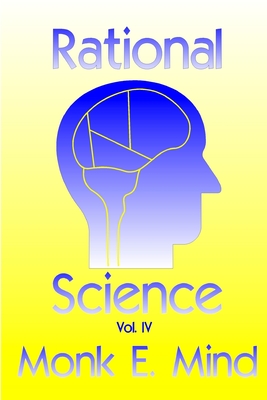 Rational Science Vol. IV - Mind, Monk E