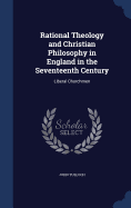 Rational Theology and Christian Philosophy in England in the Seventeenth Century: Liberal Churchmen