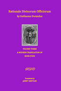 Rationale Divinorum Officiorum by Guillaume Durandus, Volume Three: A Modern Translation of Book Four
