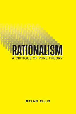 Rationalism: A Critique of  Pure Theory - Ellis, Brian