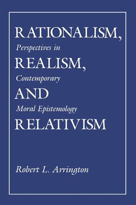 Rationalism, Realism, and Relativism - Arrington, Robert