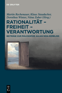 Rationalitt - Freiheit - Verantwortung: Beitrge Zur Philosophie Julian Nida-Rmelins