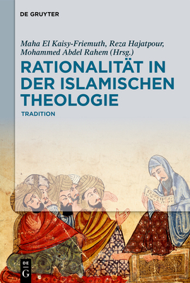 Rationalit?t in Der Islamischen Theologie: Band I: Die Klassische Periode - El Kaisy-Friemuth, Maha (Editor), and Hajatpour, Reza (Editor), and Abdel Rahem, Mohammed (Editor)