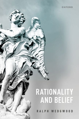 Rationality and Belief - Wedgwood, Ralph
