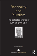 Rationality and Pluralism: The selected works of Windy Dryden