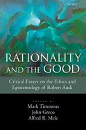 Rationality and the Good: Critical Essays on the Ethics and Epistemology of Robert Audi