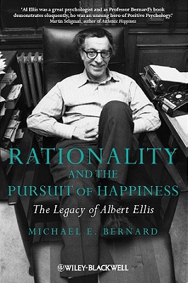 Rationality and the Pursuit of Happiness: The Legacy of Albert Ellis - Bernard, Michael E.