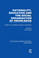 Rationality, Education and the Social Organization of Knowledege (Rle Edu L)