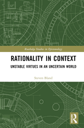 Rationality in Context: Unstable Virtues in an Uncertain World
