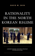 Rationality in the North Korean Regime: Understanding the Kims' Strategy of Provocation