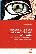 Rationalization and Capitalism's Dialectic of Scarcity