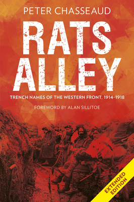 Rats Alley: Trench Names of the Western Front, 1914-1918 - Chasseaud, Peter, and Sillitoe, Alan (Foreword by)