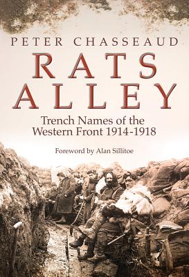 Rats Alley: Trench Names of the Western Front 1914-1918 - Chasseaud, Peter, and Sillitoe, Alan (Foreword by)