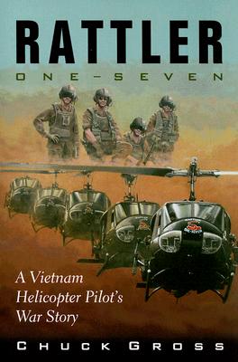 Rattler One-Seven: A Vietnam Helicopter Pilot's War Story - Gross, Chuck