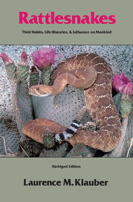 Rattlesnakes: Their Habits, Life Histories, and Influence on Mankind, Abridged Edition - Klauber, Laurence M
